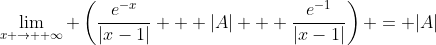 \lim_{x \rightarrow +\infty} \left(\frac{e^{-x}}{|x-1|} + |A| + \frac{e^{-1}}{|x-1|}\right) = |A|