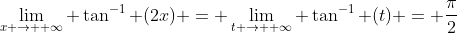 \lim_{x \rightarrow +\infty} \tan^{-1} (2x) = \lim_{t \rightarrow +\infty} \tan^{-1} (t) = \frac{\pi}{2}