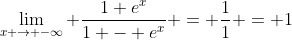 \lim_{x \rightarrow -\infty} \frac{1+e^x}{1 - e^x} = \frac{1}{1} = 1