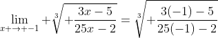 \lim_{x \rightarrow -1} \sqrt[3]{ \frac{3x-5}{25x-2}}=\sqrt[3]{ \frac{3(-1)-5}{25(-1)-2}}