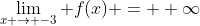 \lim_{x \rightarrow -3} f(x) = +\infty