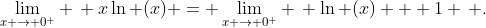 \lim_{x \rightarrow 0^+} \, x\ln (x) = \lim_{x \rightarrow 0^+} \, \ln (x) + 1 \, .