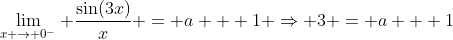 \lim_{x \rightarrow 0^-} \frac{\sin(3x)}{x} = a + 1 \Rightarrow 3 = a + 1