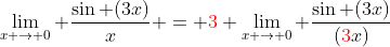 \lim_{x \rightarrow 0} \frac{\sin (3x)}{x} = {\color{red}3} \lim_{x \rightarrow 0} \frac{\sin (3x)}{({\color{red}3}x)}