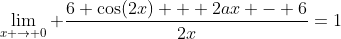 \lim_{x \rightarrow 0} \frac{6 \cos(2x) + 2ax - 6}{2x}=1