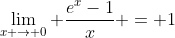 \lim_{x \rightarrow 0} \frac{e^{x}-1}{x} = 1