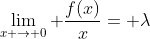 \lim_{x \rightarrow 0} \frac{f(x)}{x}= \lambda