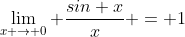 \lim_{x \rightarrow 0} \frac{sin x}{x} = 1