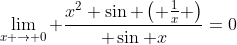 \lim_{x \rightarrow 0} \frac{x^2 \sin \left( \frac{1}{x} \right)}{ \sin x}=0