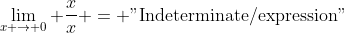 \lim_{x \rightarrow 0} \frac{x}{x} = \mbox{"Indeterminate/expression"}