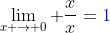 \lim_{x \rightarrow 0} \frac{x}{x}={\color{blue}1}