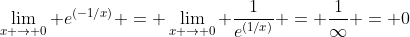 \lim_{x \rightarrow 0} e^{(-1/x)} = \lim_{x \rightarrow 0} \frac{1}{e^{(1/x)}} = \frac{1}{\infty} = 0