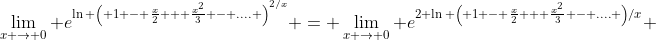 \lim_{x \rightarrow 0} e^{\ln \left( 1 - \frac{x}{2} + \frac{x^2}{3} - .... \right)^{2/x}} = \lim_{x \rightarrow 0} e^{2 \ln \left( 1 - \frac{x}{2} + \frac{x^2}{3} - .... \right)/x} 