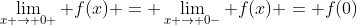 \lim_{x \rightarrow 0+} f(x) = \lim_{x \rightarrow 0-} f(x) = f(0)