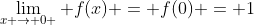 \lim_{x \rightarrow 0+} f(x) = f(0) = 1