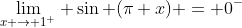 \lim_{x \rightarrow 1^+} \sin (\pi x) = 0^-