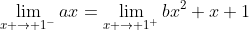 \lim_{x \rightarrow 1^-}ax=\lim_{x \rightarrow 1^+}bx^2+x+1