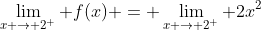 \lim_{x \rightarrow 2^+} f(x) = \lim_{x \rightarrow 2^+} 2x^2