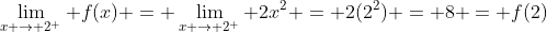 \lim_{x \rightarrow 2^+} f(x) = \lim_{x \rightarrow 2^+} 2x^2 = 2(2^2) = 8 = f(2)