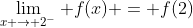 \lim_{x \rightarrow 2^-} f(x) = f(2)
