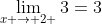 \lim_{x \rightarrow 2 }3=3