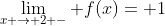 \lim_{x \rightarrow 2 -} f(x)= 1