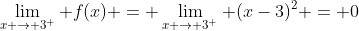 \lim_{x \rightarrow 3^+} f(x) = \lim_{x \rightarrow 3^+} (x-3)^2 = 0
