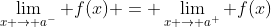 \lim_{x \rightarrow a^-} f(x) = \lim_{x \rightarrow a^+} f(x)