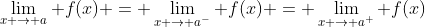 \lim_{x \rightarrow a} f(x) = \lim_{x \rightarrow a^-} f(x) = \lim_{x \rightarrow a^+} f(x)