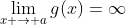 \lim_{x \rightarrow a}g(x)=\infty