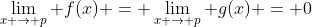 \lim_{x \rightarrow p} f(x) = \lim_{x \rightarrow p} g(x) = 0