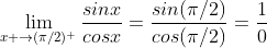 \lim_{x \to(\pi/2)^+}\frac{sinx}{cosx}=\frac{sin(\pi/2)}{cos(\pi/2)}=\frac{1}{0}