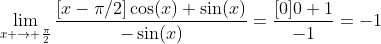 \lim_{x \to \frac{\pi}{2}}\frac{[x-\pi/2]\cos(x)+\sin(x)}{-\sin(x)}=\frac{[0]0+1}{-1}=-1