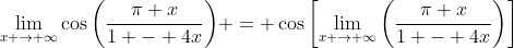 \lim_{x \to \infty}\cos{\left(\frac{\pi x}{1 - 4x}\right)} = \cos{\left[\lim_{x \to \infty}\left(\frac{\pi x}{1 - 4x}\right)\right]}