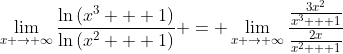 \lim_{x \to \infty}\frac{\ln{(x^3 + 1)}}{\ln{(x^2 + 1)}} = \lim_{x \to \infty}\frac{\frac{3x^2}{x^3 + 1}}{\frac{2x}{x^2 + 1}}