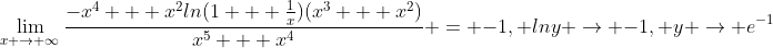 \lim_{x \to \infty}\frac{-x^4 + x^{2}ln(1 + \frac{1}{x})(x^3 + x^2)}{x^5 + x^4} = -1, lny \to -1, y \to e^{-1}