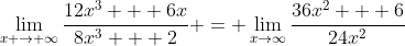 \lim_{x \to \infty}\frac{12x^3 + 6x}{8x^3 + 2} = \lim_{x\to\infty}\frac{36x^2 + 6}{24x^2}