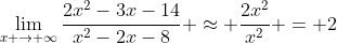 \lim_{x \to \infty}\frac{2x^2-3x-14}{x^2-2x-8} \approx \frac{2x^2}{x^2} = 2
