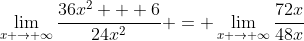 \lim_{x \to \infty}\frac{36x^2 + 6}{24x^2} = \lim_{x \to \infty}\frac{72x}{48x}
