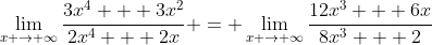 \lim_{x \to \infty}\frac{3x^4 + 3x^2}{2x^4 + 2x} = \lim_{x \to \infty}\frac{12x^3 + 6x}{8x^3 + 2}