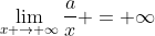 \lim_{x \to \infty}\frac{a}{x} = \infty