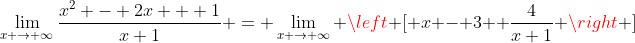 \lim_{x \to \infty}\frac{x^2 - 2x + 1}{x+1} = \lim_{x \to \infty} \left [ x - 3+ \frac{4}{x+1} \right ]