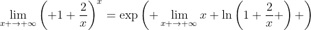 \lim_{x \to \infty}\left( 1+\frac{2}{x}\right)^x=\exp\left( \lim_{x \to \infty}x \ln\left(1+\frac{2}{x} \right) \right)