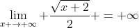\lim_{x \to \infty} \frac{\sqrt{x+2}}{2} = \infty