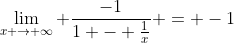 \lim_{x \to \infty} \frac{-1}{1 - \frac{1}{x}} = -1