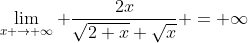 \lim_{x \to \infty} \frac{2x}{\sqrt{2+x}+\sqrt{x}} = \infty