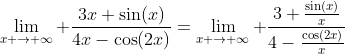 \lim_{x \to \infty} \frac{3x+\sin(x)}{4x-\cos(2x)}=\lim_{x \to \infty} \frac{3+\frac{\sin(x)}{x}}{4-\frac{\cos(2x)}{x}}