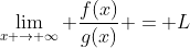 \lim_{x \to \infty} \frac{f(x)}{g(x)} = L