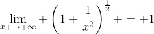\lim_{x \to \infty} \left(1+\frac{1}{x^2}\right)^\frac{1}{2} = 1