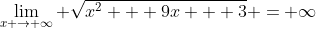 \lim_{x \to \infty} \sqrt{x^2 + 9x + 3} = \infty